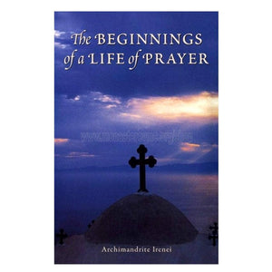 The beginnings of a life of prayer by Archimandrite Irenei orthodox book sold by the sisters of monasterevmc.org