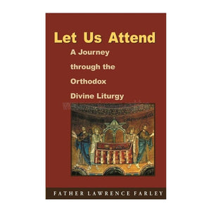 Let us attend: A journey through the Orthodox Divine Liturgy, orthodox book sold by the sisters of monasterevmc.org