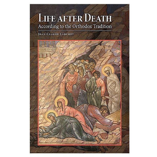 Life after Death according to the Orthodox Tradition by Jean-Claude Larchet, orthodox book sold by the sisters of monasterevmc.org