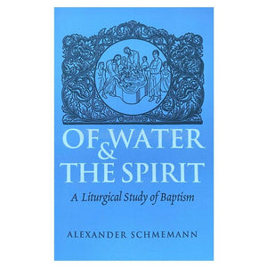 Of Water and the Spirit by Alexander Schmemann sold by the sisters of monasterevmc.org