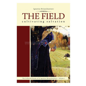 The Field, cultivating salvation, by St Ignatius Brianchaninov, orthodox book sold by the sisters of monasterevmc.org