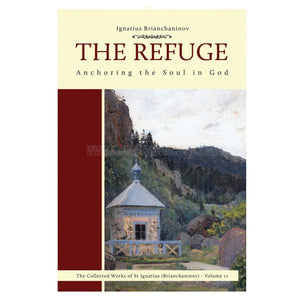 The Refuge, anchoring the soul in God, by St Ignatius Brianchaninov orthodox book sold by the sisters of monasterevmc.org